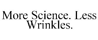 MORE SCIENCE. LESS WRINKLES.