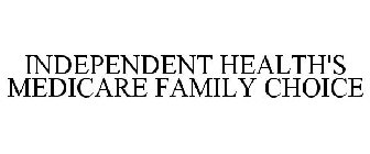 INDEPENDENT HEALTH'S MEDICARE FAMILY CHOICE