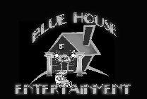 BLUE HOUSE ENTERTAINMENT