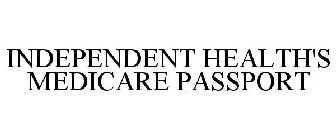 INDEPENDENT HEALTH'S MEDICARE PASSPORT