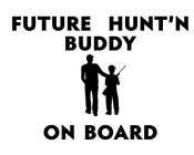 FUTURE HUNT'N BUDDY ON BOARD