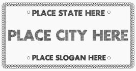 PLACE STATE HERE PLACE CITY HERE PLACE SLOGAN HERE