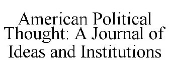 AMERICAN POLITICAL THOUGHT: A JOURNAL OF IDEAS AND INSTITUTIONS