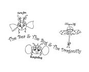 HONEYBEA DRAGONFLY BUNGLEBUG THE BEA & THE BUG & THE DRAGONFLY