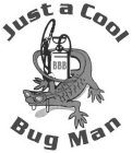 JUST A COOL BUG MAN BBB