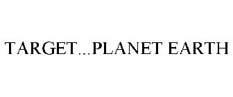 TARGET...PLANET EARTH