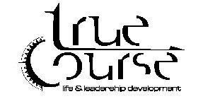 TRUE COURSE LIFE & LEADERSHIP DEVELOPMENT