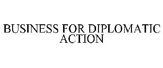 BUSINESS FOR DIPLOMATIC ACTION