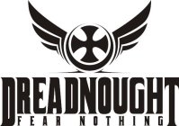 DREADNOUGHT FEAR NOTHING