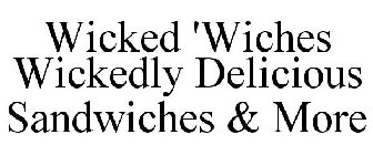 WICKED 'WICHES WICKEDLY DELICIOUS SANDWICHES & MORE