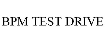 BPM TEST DRIVE