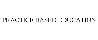 PRACTICE BASED EDUCATION