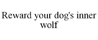 REWARD YOUR DOG'S INNER WOLF