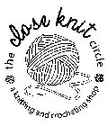 THE CLOSE KNIT CIRCLE A KNITTING AND CROCHETING SHOP