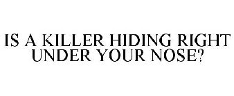 IS A KILLER HIDING RIGHT UNDER YOUR NOSE?