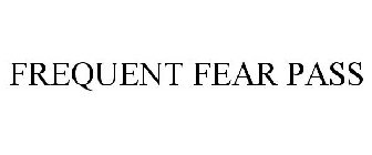 FREQUENT FEAR PASS