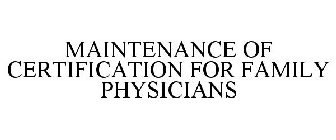 MAINTENANCE OF CERTIFICATION FOR FAMILY PHYSICIANS