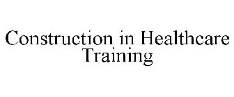 CONSTRUCTION IN HEALTHCARE TRAINING