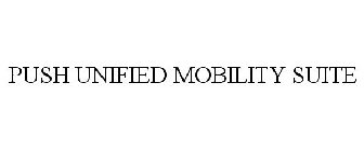 PUSH UNIFIED MOBILITY SUITE
