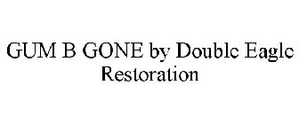 GUM B GONE BY DOUBLE EAGLE RESTORATION