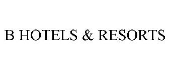 B HOTELS & RESORTS