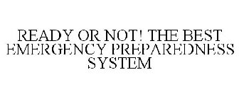 READY OR NOT! THE BEST EMERGENCY PREPAREDNESS SYSTEM