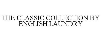 THE CLASSIC COLLECTION BY ENGLISH LAUNDRY