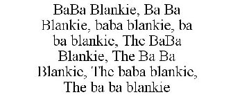 BABA BLANKIE, BA BA BLANKIE, BABA BLANKIE, BA BA BLANKIE, THE BABA BLANKIE, THE BA BA BLANKIE, THE BABA BLANKIE, THE BA BA BLANKIE