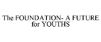 THE FOUNDATION- A FUTURE FOR YOUTHS