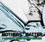 MOTHERS MATTER A MOTHER'S VISION TO HELP ANOTHER