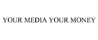 YOUR MEDIA YOUR MONEY