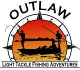 OUTLAW LIGHT TACKLE FISHING ADVENTURES