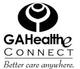 GAHEALTHE CONNECT BETTER CARE ANYWHERE.