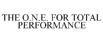 THE O.N.E. FOR TOTAL PERFORMANCE