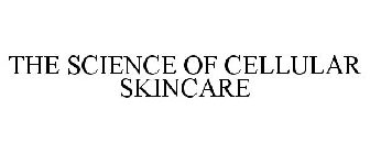THE SCIENCE OF CELLULAR SKINCARE