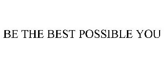 BE THE BEST POSSIBLE YOU