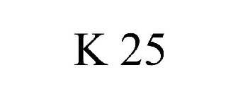 K 25