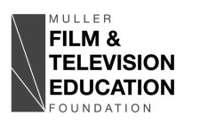 MULLER FILM & TELEVISION EDUCATION FOUNDATION