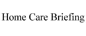 HOME CARE BRIEFING