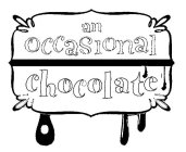 AN OCCASIONAL CHOCOLATE