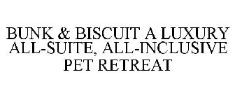 BUNK & BISCUIT A LUXURY ALL-SUITE, ALL-INCLUSIVE PET RETREAT