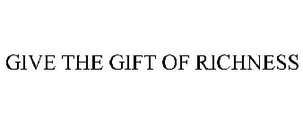 GIVE THE GIFT OF RICHNESS