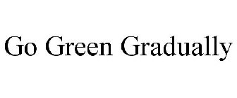 GO GREEN GRADUALLY