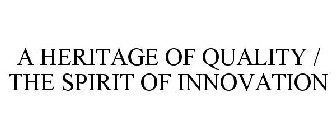 A HERITAGE OF QUALITY / THE SPIRIT OF INNOVATION