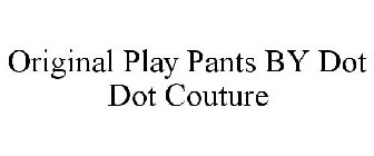 ORIGINAL PLAY PANTS BY DOT DOT COUTURE