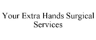 YOUR EXTRA HANDS SURGICAL SERVICES