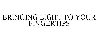 BRINGING LIGHT TO YOUR FINGERTIPS