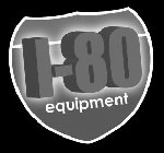 I-80 EQUIPMENT