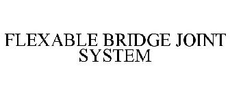 FLEXABLE BRIDGE JOINT SYSTEM