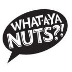 WHAT·A·YA NUTS?!